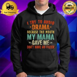 To Avoid Drama Because The Mouth My Mama Gave Me Funny Hoodie