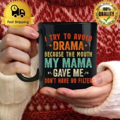 To Avoid Drama Because The Mouth My Mama Gave Me Funny Mug