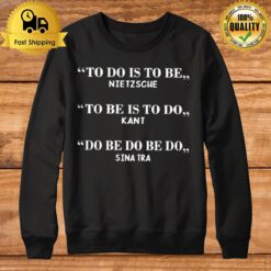 To Do Is To Be Nietzsche To Be Is To Do Kan Sweatshirt