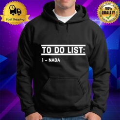 To Do List Nada Funny Hoodie