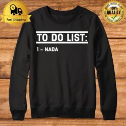 To Do List Nada Funny Sweatshirt