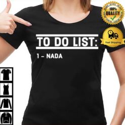 To Do List Nada Funny T-Shirt