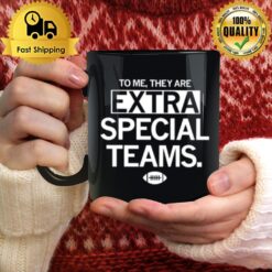 To Me They Are Extra Special Teams Mug