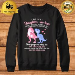 To My Daughter In Law I Didn'T Give You The Gift Of Life I Gave Sweatshirt