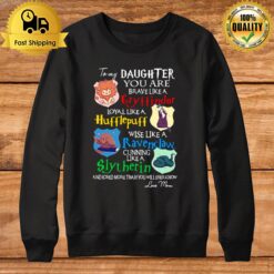 To My Daughter You Are Gryffindors Loyal Like A Hufflepuff Sweatshirt