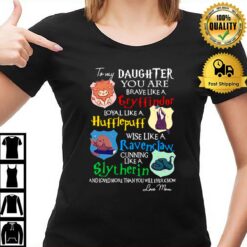 To My Daughter You Are Gryffindors Loyal Like A Hufflepuff T-Shirt