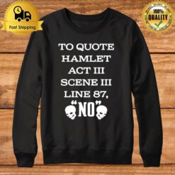 To Quote Hamlet Act Iii Scene Iii Line 87 No Sweatshirt