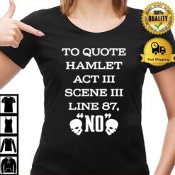 To Quote Hamlet Act Iii Scene Iii Line 87 No T-Shirt