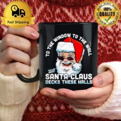 To The Window To The Wall 'Till Santa Claus Decks These Halls Christmas Mug