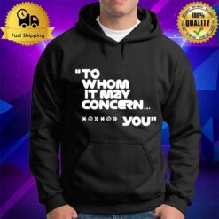 To Whom It May Concern Fuck You Tee Hoodie