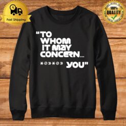To Whom It May Concern Fuck You Tee Sweatshirt