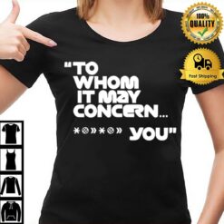 To Whom It May Concern Fuck You Tee T-Shirt