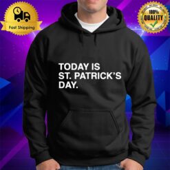 Today Is St. Patrick'S Day Hoodie