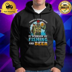 Today'S Good Mood Is Sponsor By Fishing And Beer Hoodie