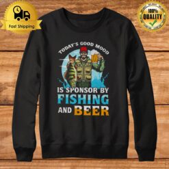 Today'S Good Mood Is Sponsor By Fishing And Beer Sweatshirt
