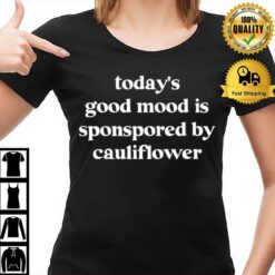 Today'S Good Mood Is Sponsored By Cauliflower T-Shirt