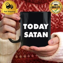Today Satan T Mug