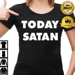 Today Satan T T-Shirt