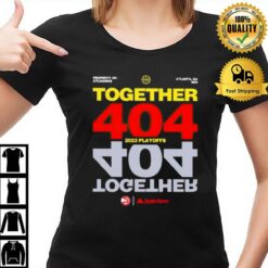 Together 404 2023 Atlanta Hawks Nba Playoffs T-Shirt