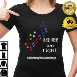 Together We Fight 50 Km Dog Walk Challenge T-Shirt