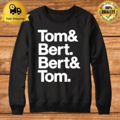 Tom And Bert Bert And Tom Sweatshirt