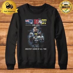 Tom Brady 1955 2022 Signatures Greatest Legend Of All Time Sweatshirt