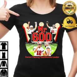 Tom Brady Mr600 Career Passing Touchdowns Leader T-Shirt