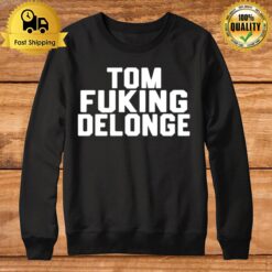 Tom Fucking Delonge Sweatshirt