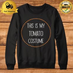 Tomato Halloween Easy Lazy This Is My Tomato Costume Sweatshirt