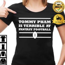 Tommy Pham Is Terrible At Fantasy Football T-Shirt