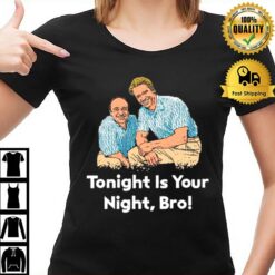 Tonight Is Your Night Bro T-Shirt