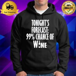 Tonight'S Forecast 99 % Chance Of Wine Hoodie