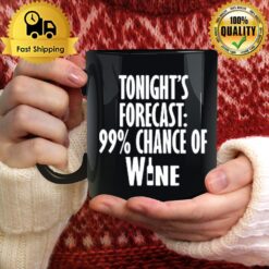 Tonight'S Forecast 99 % Chance Of Wine Mug