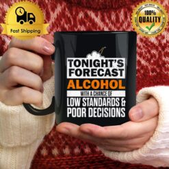 Tonight'S Forecast Alcohol With A Chance Of Low Standards Mug