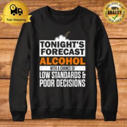 Tonight'S Forecast Alcohol With A Chance Of Low Standards Sweatshirt