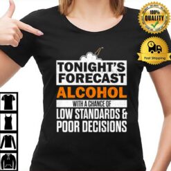 Tonight'S Forecast Alcohol With A Chance Of Low Standards T-Shirt