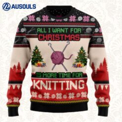 All I Want For Christmas Is More Time For Knitting Ugly Sweaters For Men Women Unisex