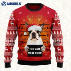 Boston Terrier Too Late To Be Good Ugly Sweaters For Men Women Unisex