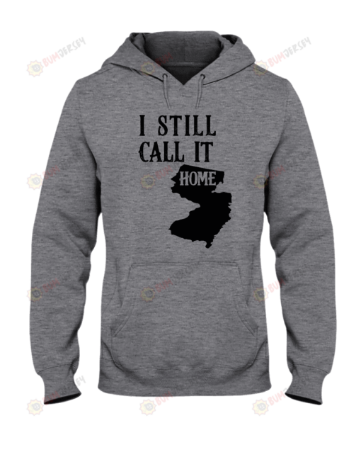 I Still Call Jersey Home Shirt Hoodie