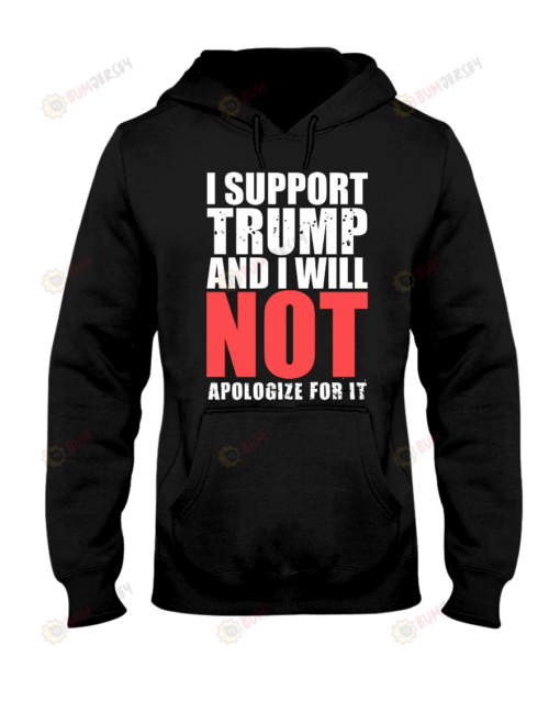 I Support Trump And Will Not Apologize For It Limited Classic T-Shirt Hoodie