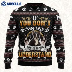 If You Don'T Own One You'Ll Never Understand Boston Terrier Ugly Sweaters For Men Women Unisex