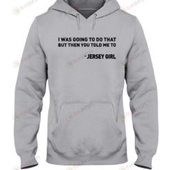 Jersey Girl Funny Quote Hoodie