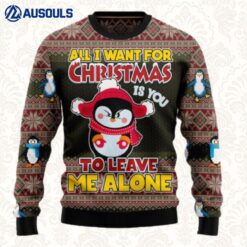 Penguin All I Want For Christmas Is You To Leave Me Alone Ugly Sweaters For Men Women Unisex