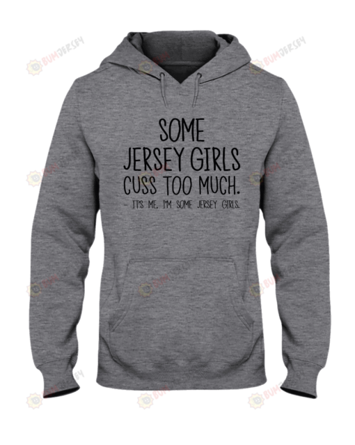 Some Jersey Girls Cuss Too Much And It's Me Hoodie