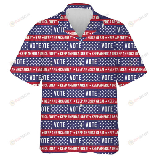 Vote Keep America Great Flag Patriotic Striped Pattern Hawaiian Shirt