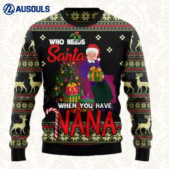 Who Needs Santa When You Have Nana Ugly Sweaters For Men Women Unisex