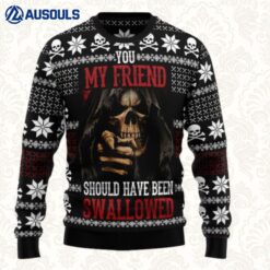 You My Friend Should Have Been Swallowed Ugly Sweaters For Men Women Unisex