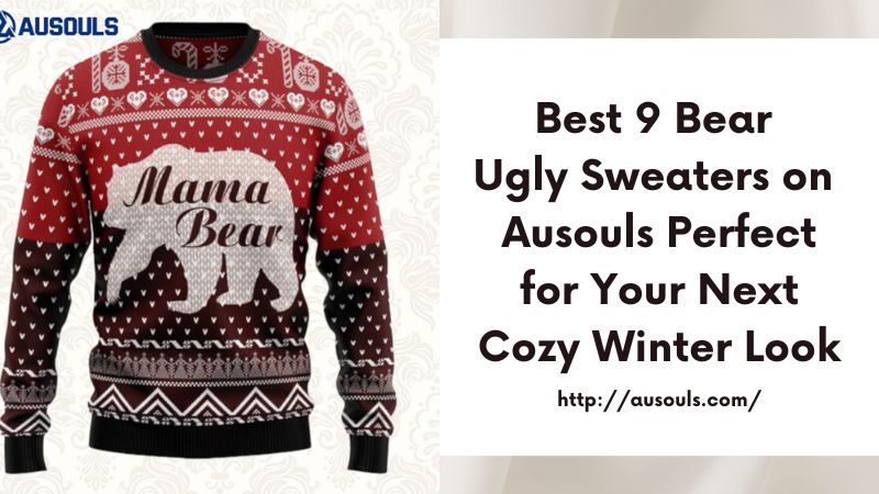 Best 9 Bear Ugly Sweaters on Ausouls Perfect for Your Next Cozy Winter Look
