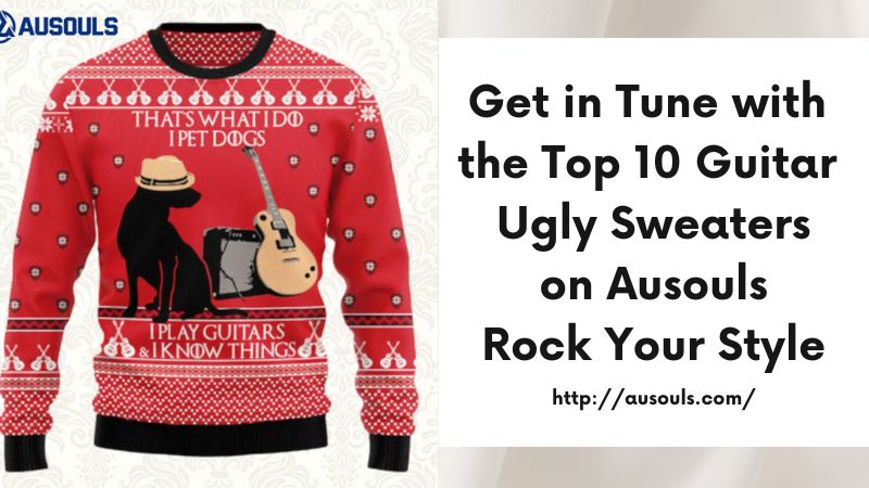 Get in Tune with the Top 10 Guitar Ugly Sweaters on Ausouls Rock Your Style