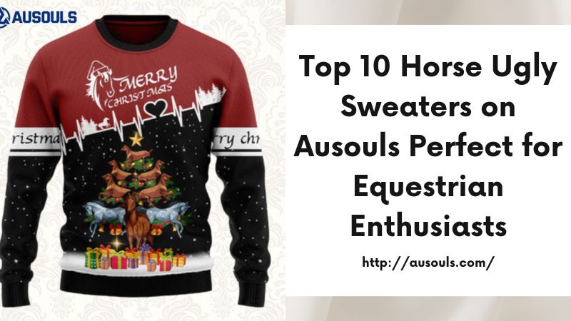 Top 10 Horse Ugly Sweaters on Ausouls Perfect for Equestrian Enthusiasts